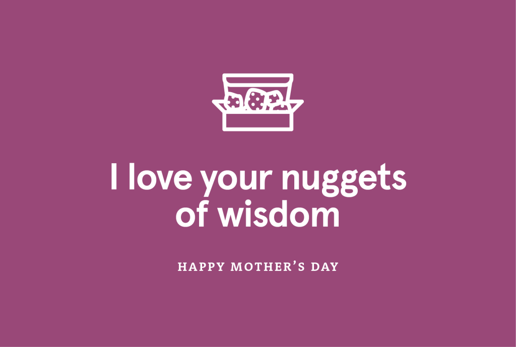 Purple background with the words "I love your nuggets of wisdom. Happy Mother’s Day." in white