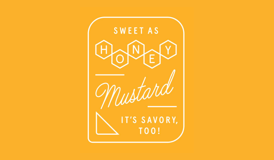 Yellow label and background with the text "Sweet as Honey Mustard, It's Savory, Too!" and geometric designs.